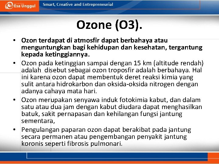 Ozone (O 3). • Ozon terdapat di atmosfir dapat berbahaya atau menguntungkan bagi kehidupan