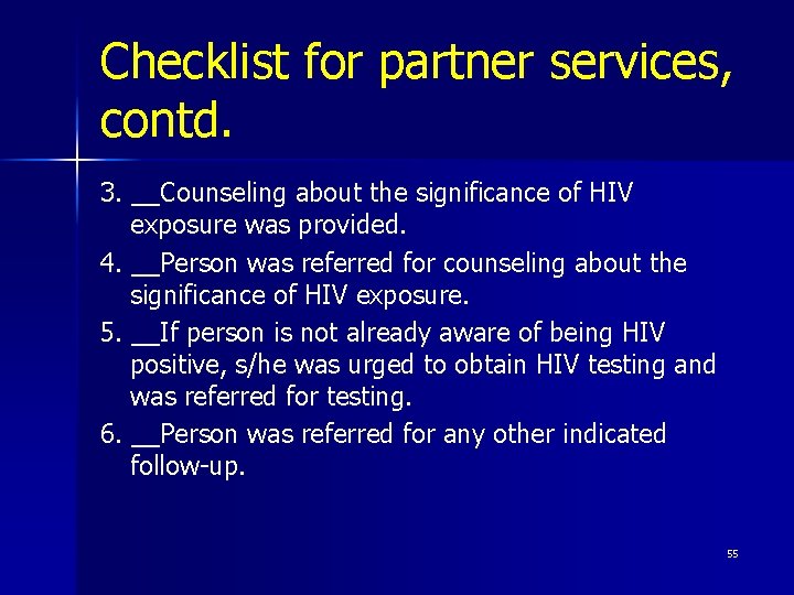 Checklist for partner services, contd. 3. __Counseling about the significance of HIV exposure was