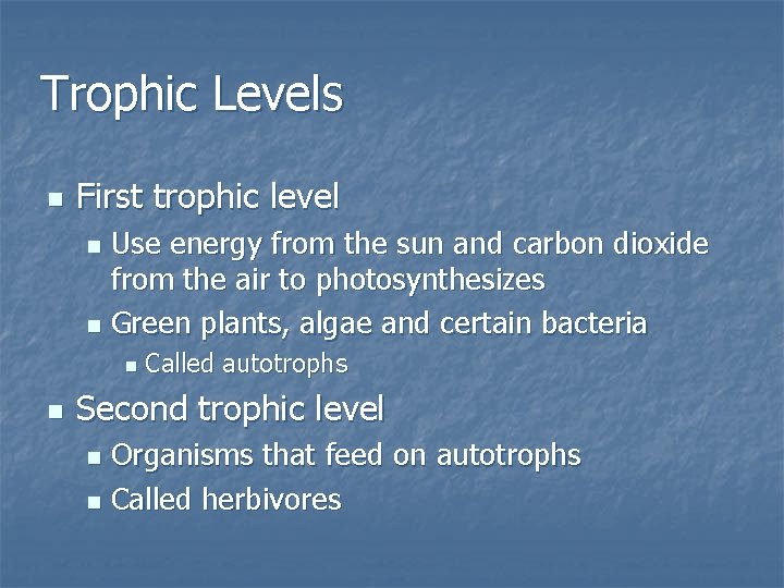 Trophic Levels n First trophic level Use energy from the sun and carbon dioxide
