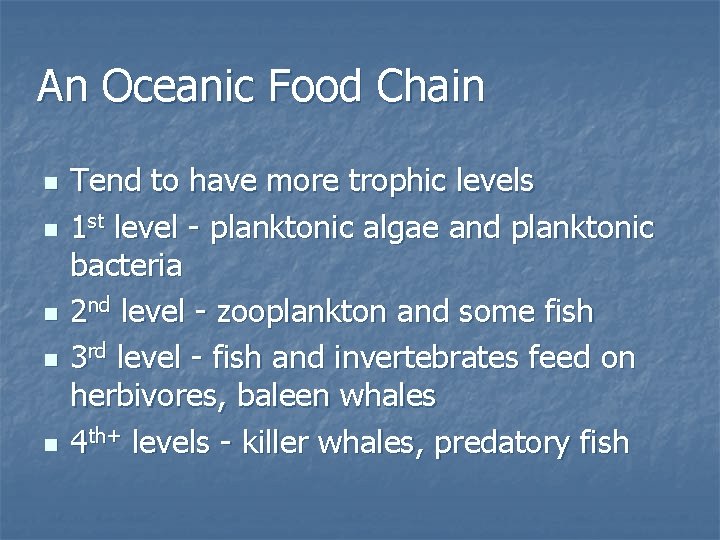 An Oceanic Food Chain n n Tend to have more trophic levels 1 st