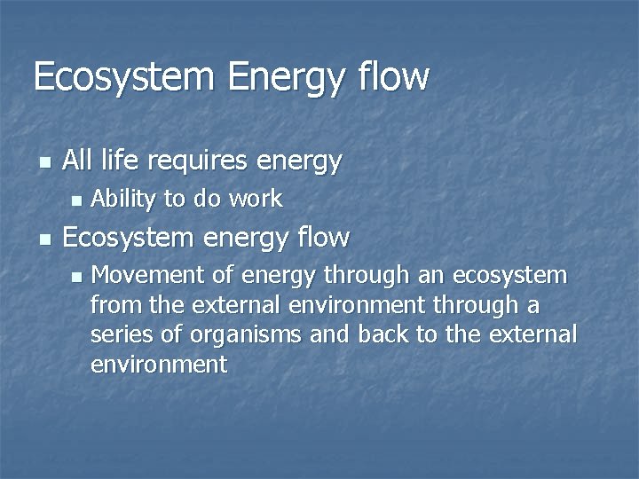 Ecosystem Energy flow n All life requires energy n n Ability to do work