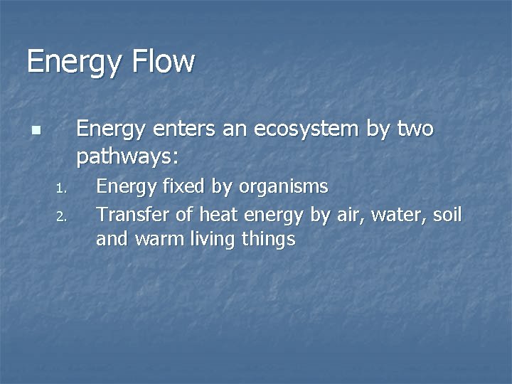 Energy Flow Energy enters an ecosystem by two pathways: n 1. 2. Energy fixed