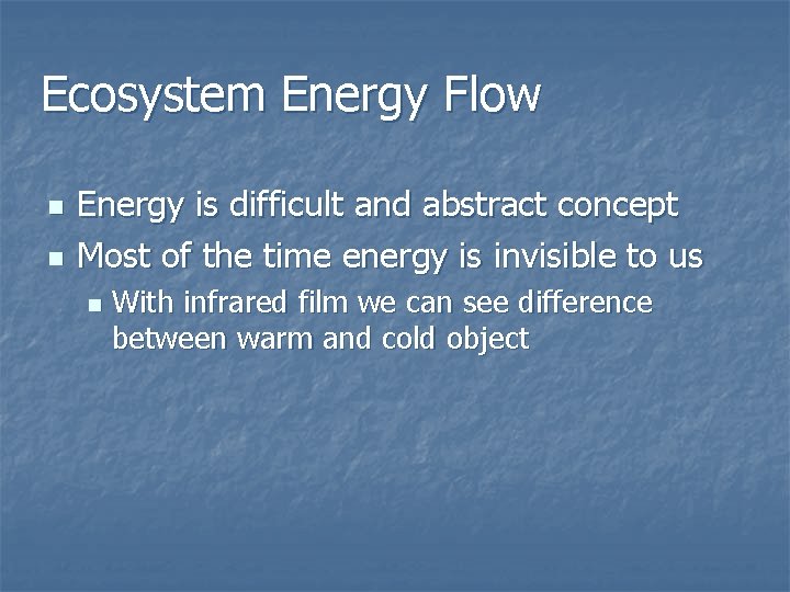 Ecosystem Energy Flow n n Energy is difficult and abstract concept Most of the