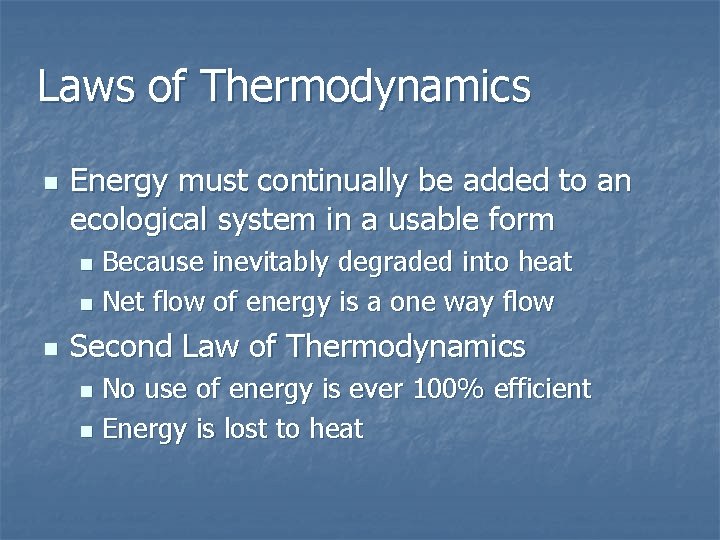 Laws of Thermodynamics n Energy must continually be added to an ecological system in