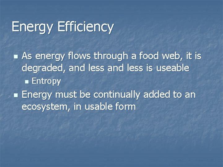 Energy Efficiency n As energy flows through a food web, it is degraded, and