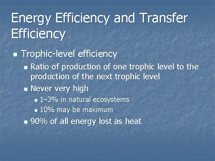 Energy Efficiency and Transfer Efficiency n Trophic-level efficiency Ratio of production of one trophic