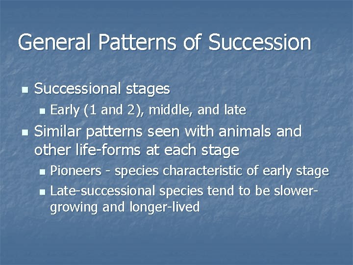 General Patterns of Succession n Successional stages n n Early (1 and 2), middle,