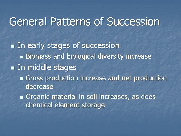 General Patterns of Succession n In early stages of succession n n Biomass and