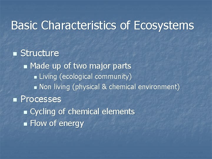 Basic Characteristics of Ecosystems n Structure n Made up of two major parts Living