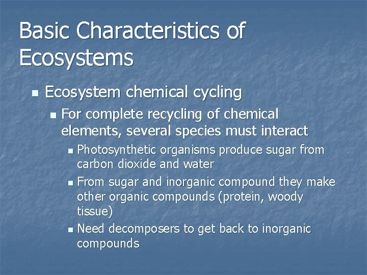 Basic Characteristics of Ecosystems n Ecosystem chemical cycling n For complete recycling of chemical