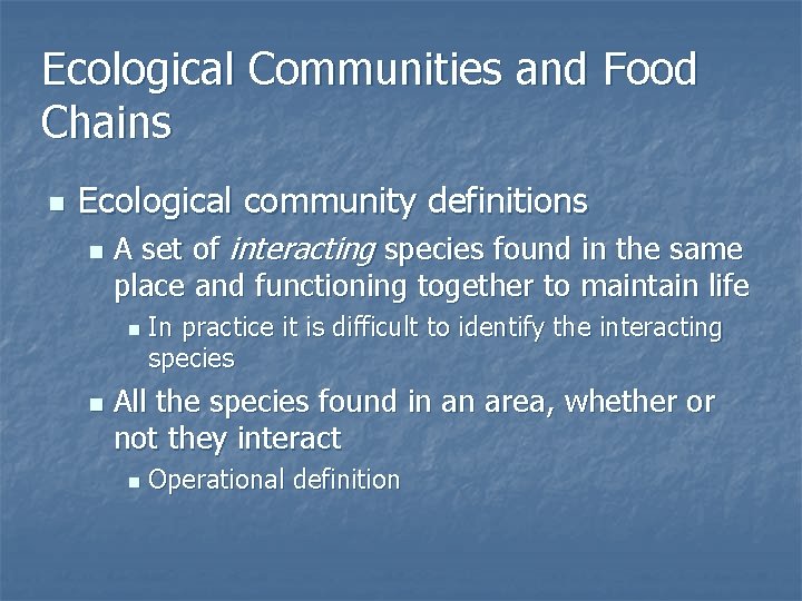 Ecological Communities and Food Chains n Ecological community definitions n A set of interacting