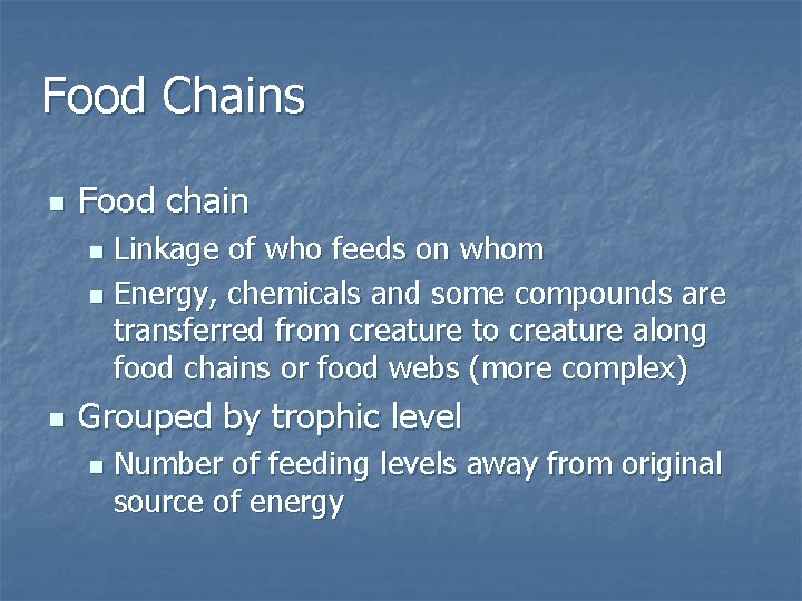 Food Chains n Food chain Linkage of who feeds on whom n Energy, chemicals