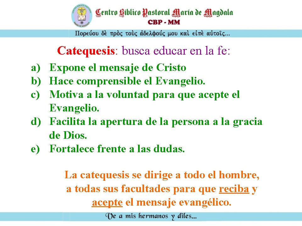 Catequesis: busca educar en la fe: a) Expone el mensaje de Cristo b) Hace