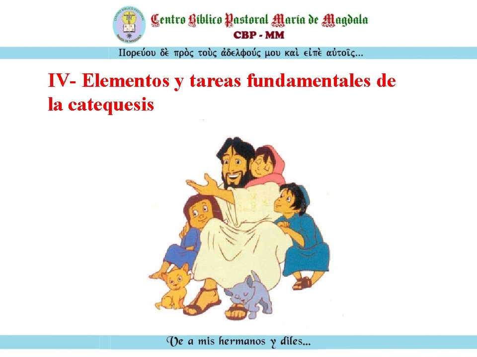 IV- Elementos y tareas fundamentales de la catequesis 