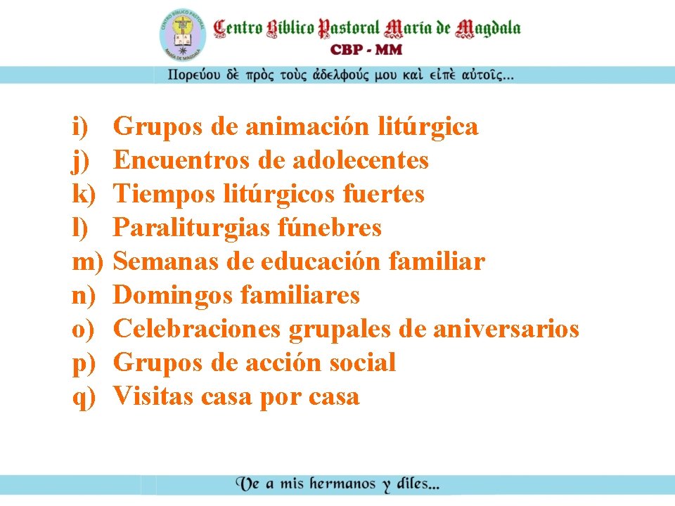 i) Grupos de animación litúrgica j) Encuentros de adolecentes k) Tiempos litúrgicos fuertes l)