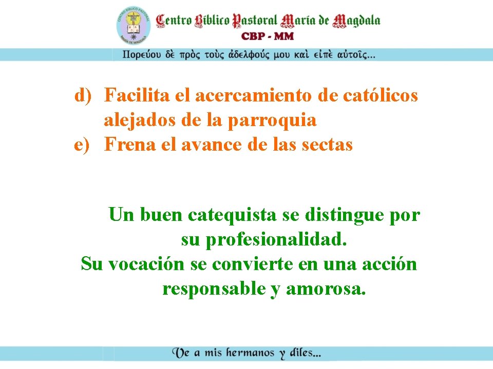 d) Facilita el acercamiento de católicos alejados de la parroquia e) Frena el avance