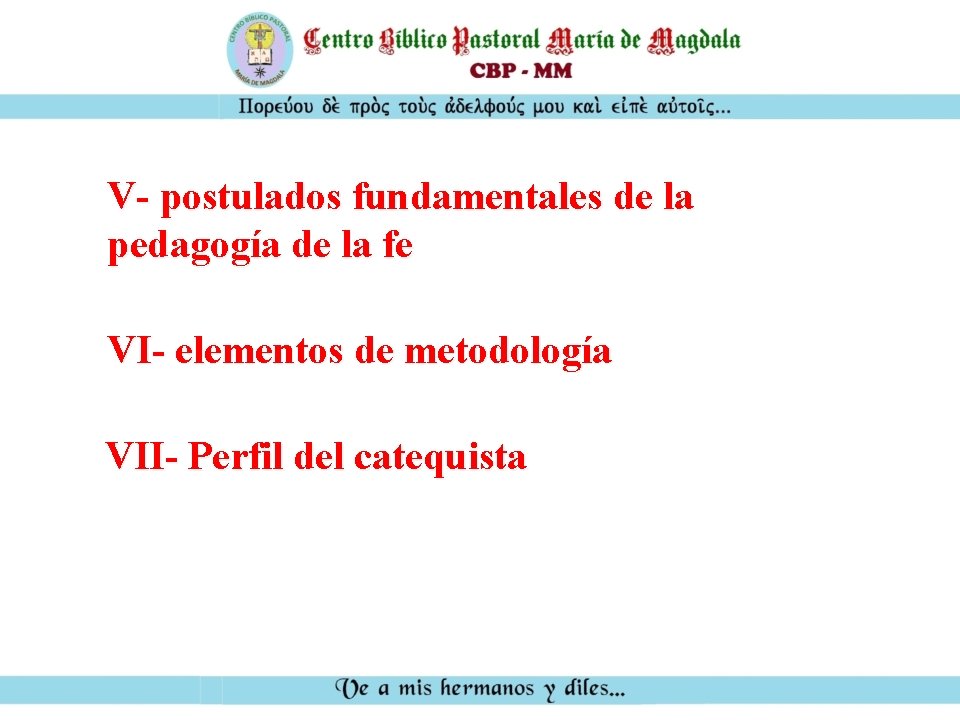 V- postulados fundamentales de la pedagogía de la fe VI- elementos de metodología VII-