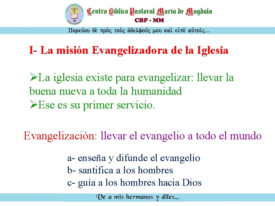 I- La misión Evangelizadora de la Iglesia ØLa iglesia existe para evangelizar: llevar la