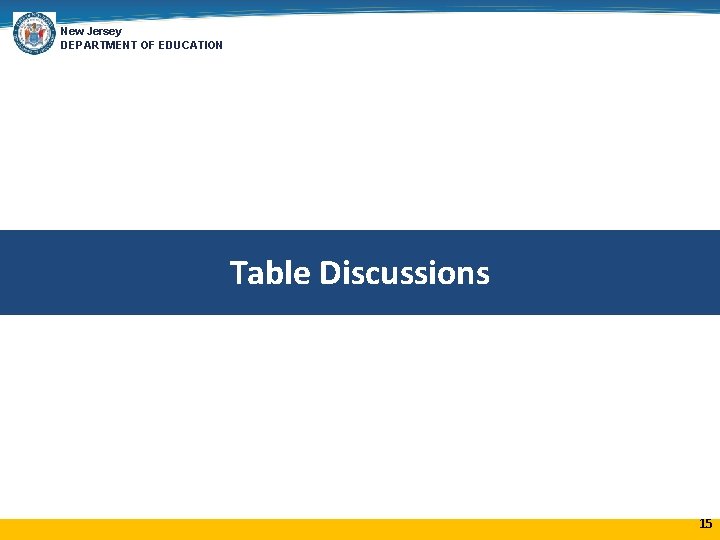 New Jersey DEPARTMENT OF EDUCATION Table Discussions 15 