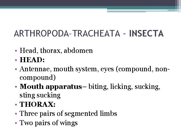 ARTHROPODA–TRACHEATA - INSECTA • Head, thorax, abdomen • HEAD: • Antennae, mouth system, eyes