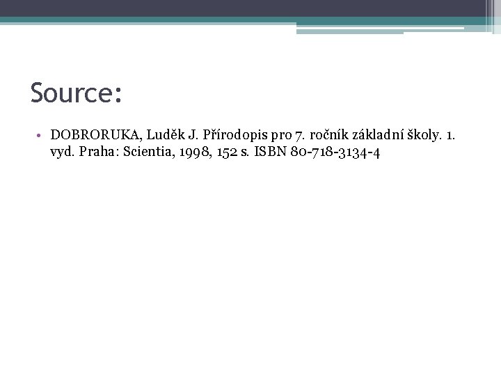 Source: • DOBRORUKA, Luděk J. Přírodopis pro 7. ročník základní školy. 1. vyd. Praha: