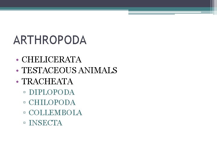 ARTHROPODA • CHELICERATA • TESTACEOUS ANIMALS • TRACHEATA ▫ ▫ DIPLOPODA CHILOPODA COLLEMBOLA INSECTA
