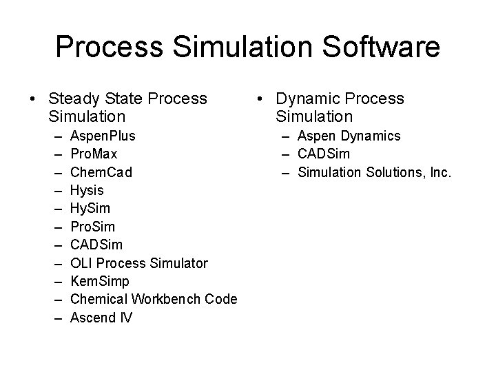 Process Simulation Software • Steady State Process Simulation – – – Aspen. Plus Pro.