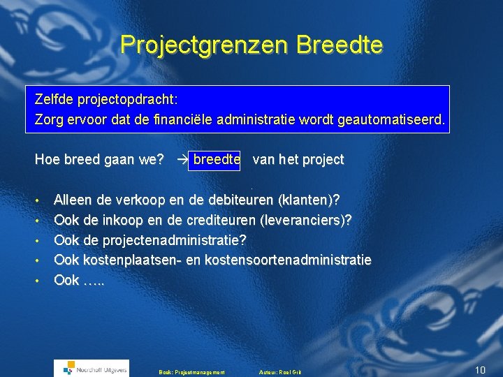 Projectgrenzen Breedte Zelfde projectopdracht: Zorg ervoor dat de financiële administratie wordt geautomatiseerd. Hoe breed Projectgrenzen Breedte Zelfde projectopdracht: Zorg ervoor dat de financiële administratie wordt geautomatiseerd. Hoe breed