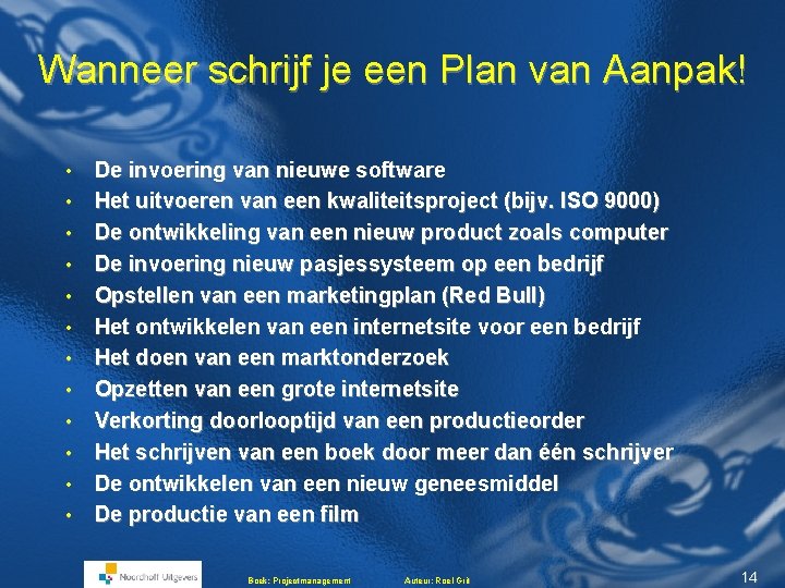 Wanneer schrijf je een Plan van Aanpak! • • • De invoering van nieuwe Wanneer schrijf je een Plan van Aanpak! • • • De invoering van nieuwe