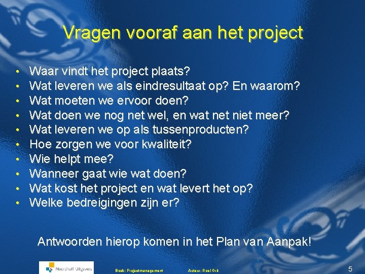 Vragen vooraf aan het project • • • Waar vindt het project plaats? Wat Vragen vooraf aan het project • • • Waar vindt het project plaats? Wat