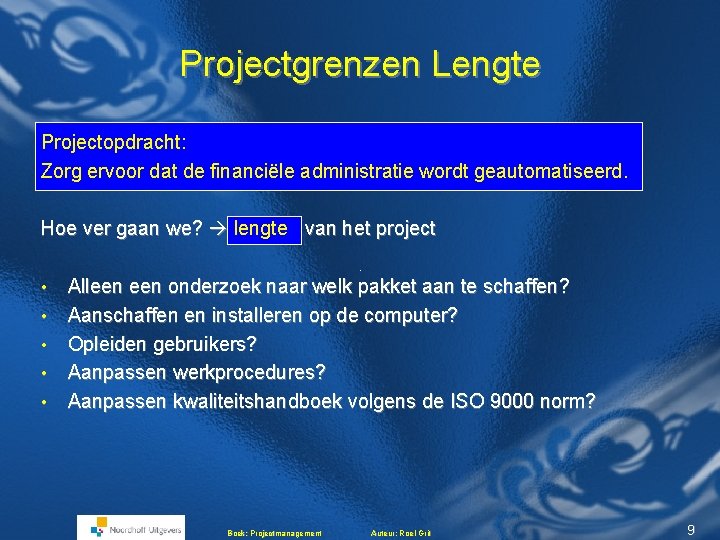 Projectgrenzen Lengte Projectopdracht: Zorg ervoor dat de financiële administratie wordt geautomatiseerd. Hoe ver gaan Projectgrenzen Lengte Projectopdracht: Zorg ervoor dat de financiële administratie wordt geautomatiseerd. Hoe ver gaan