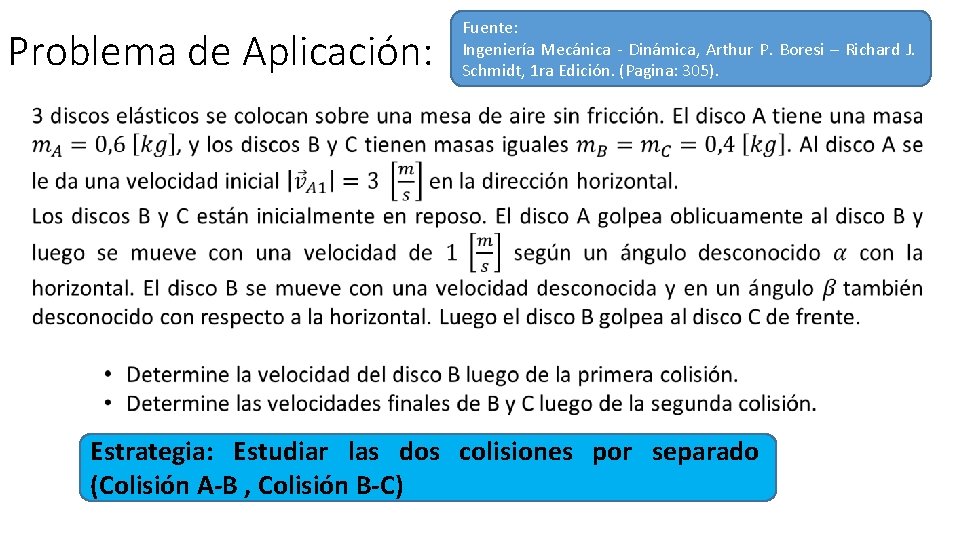 Problema de Aplicación: Fuente: Ingeniería Mecánica - Dinámica, Arthur P. Boresi – Richard J.