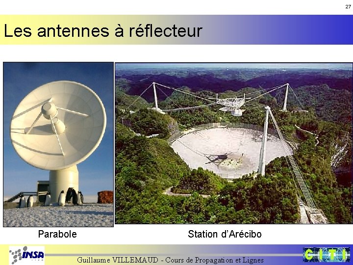 27 Les antennes à réflecteur Parabole Station d’Arécibo Guillaume VILLEMAUD - Cours de Propagation 27 Les antennes à réflecteur Parabole Station d’Arécibo Guillaume VILLEMAUD - Cours de Propagation