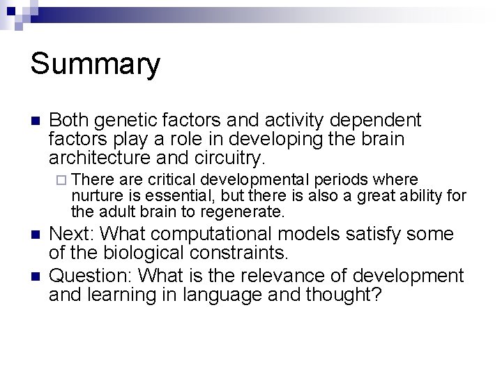 Summary n Both genetic factors and activity dependent factors play a role in developing