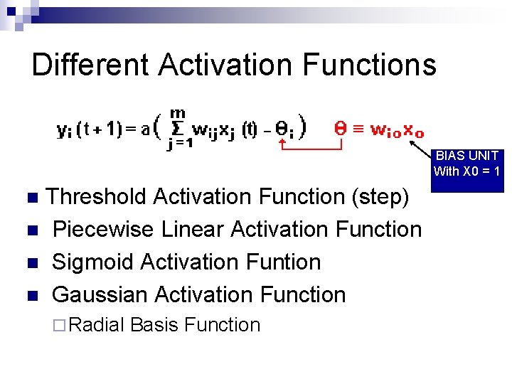 Different Activation Functions BIAS UNIT With X 0 = 1 Threshold Activation Function (step)