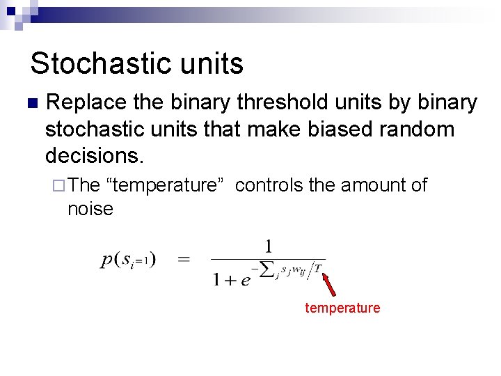Stochastic units n Replace the binary threshold units by binary stochastic units that make Stochastic units n Replace the binary threshold units by binary stochastic units that make
