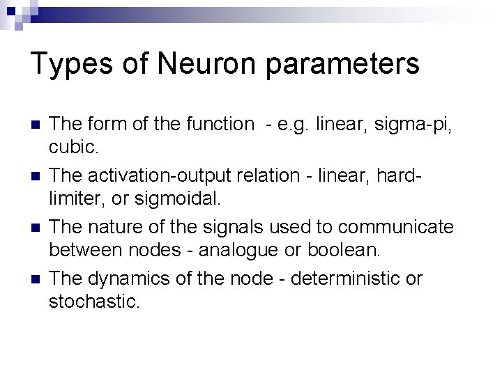Types of Neuron parameters n n The form of the function - e. g.