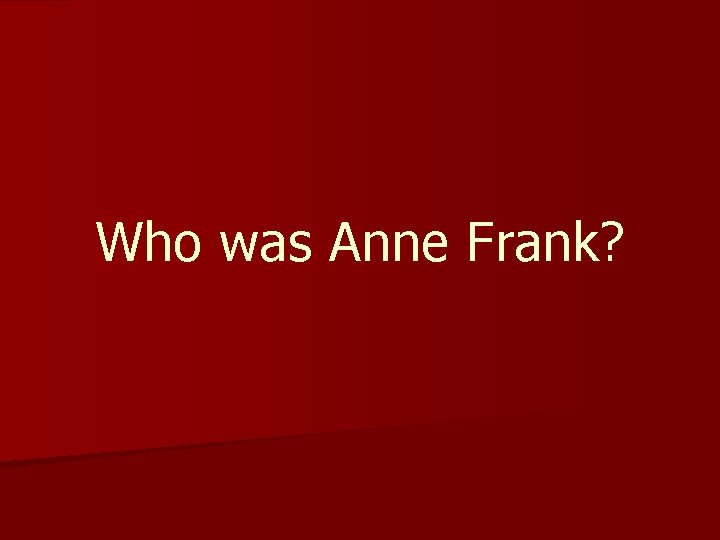 Who was Anne Frank? 