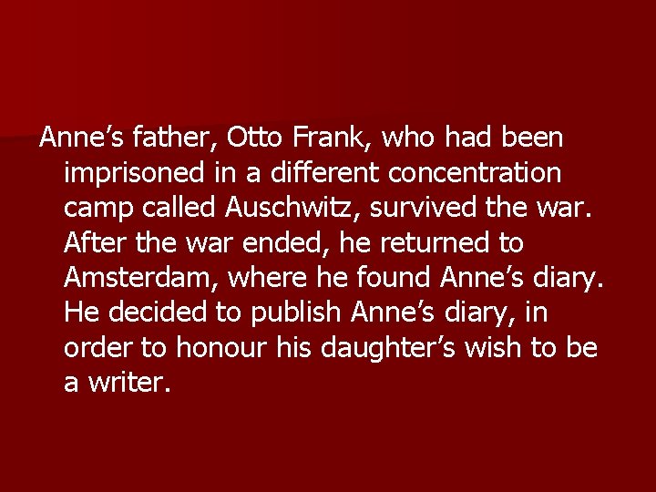 Anne’s father, Otto Frank, who had been imprisoned in a different concentration camp called