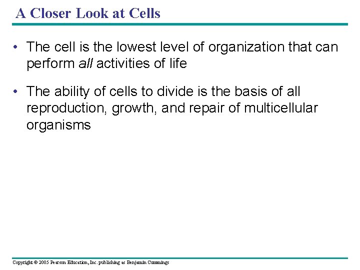 A Closer Look at Cells • The cell is the lowest level of organization