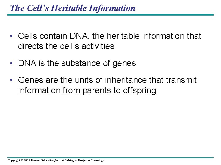 The Cell’s Heritable Information • Cells contain DNA, the heritable information that directs the