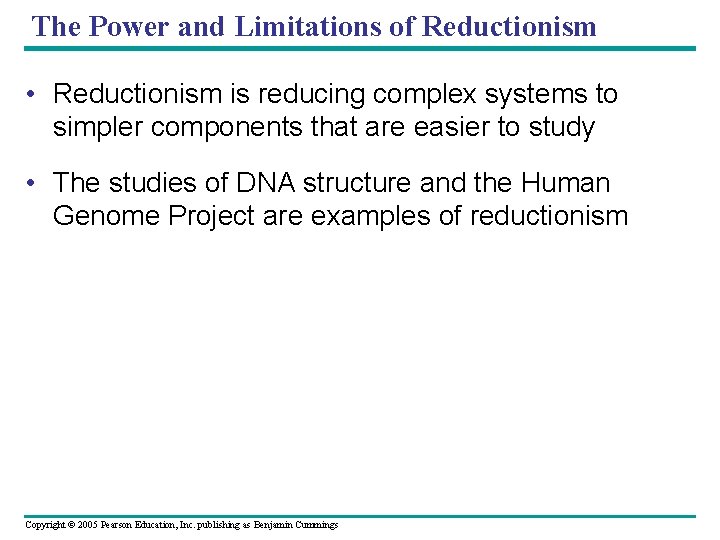 The Power and Limitations of Reductionism • Reductionism is reducing complex systems to simpler