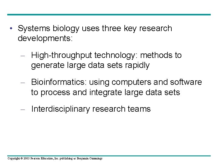  • Systems biology uses three key research developments: – High-throughput technology: methods to