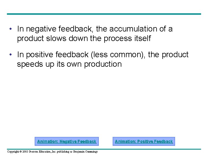  • In negative feedback, the accumulation of a product slows down the process