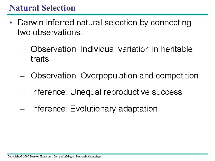 Natural Selection • Darwin inferred natural selection by connecting two observations: – Observation: Individual