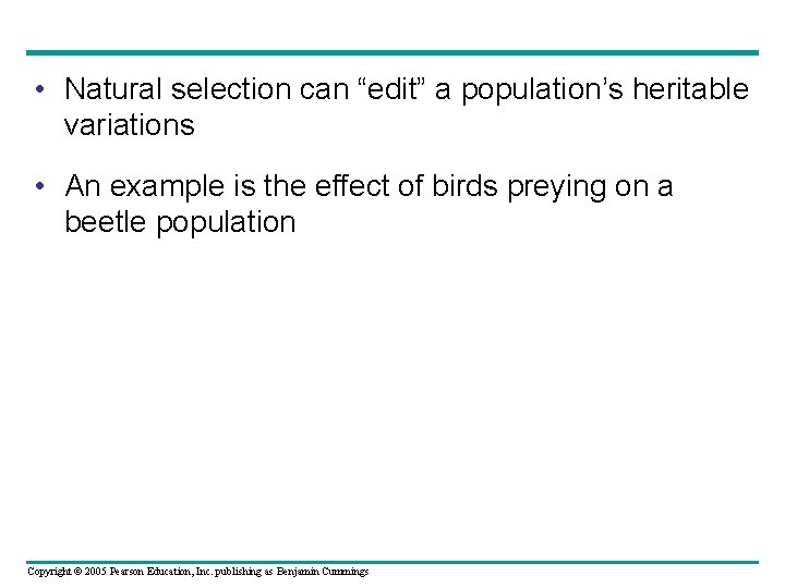 • Natural selection can “edit” a population’s heritable variations • An example is