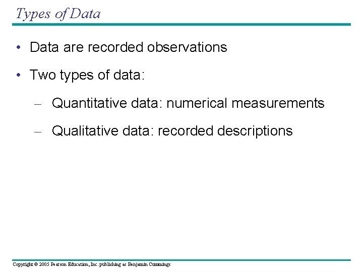 Types of Data • Data are recorded observations • Two types of data: –