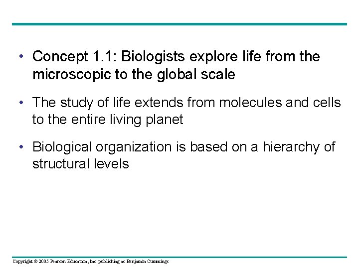  • Concept 1. 1: Biologists explore life from the microscopic to the global