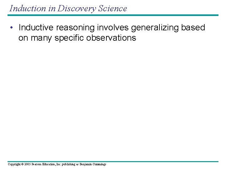 Induction in Discovery Science • Inductive reasoning involves generalizing based on many specific observations