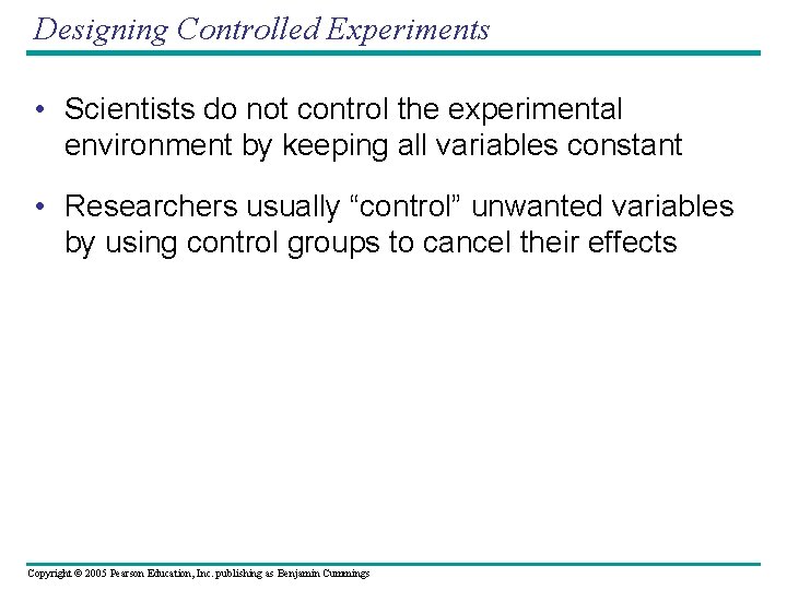 Designing Controlled Experiments • Scientists do not control the experimental environment by keeping all